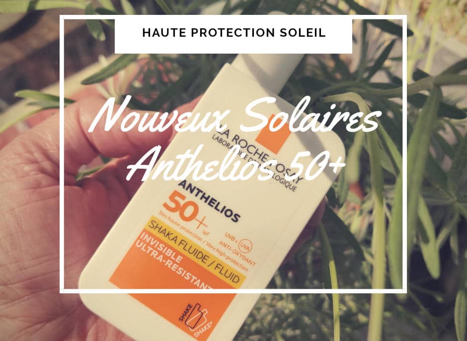 anthelios protection UV solaire 50 la Roche Posay peau sensible