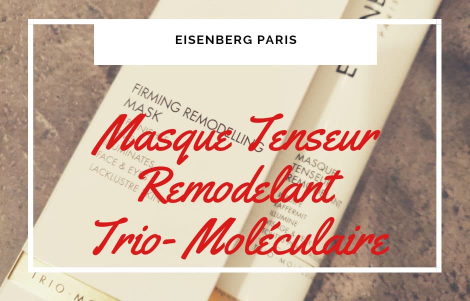 Quelle est l'efficacité du Masque Tenseur Remodelant Eisenberg ? Masque tenseur remodelant d’Eisenberg